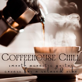 Coffeehouse Chill: Smooth Acoustic Guitar Covers for a Relaxed Vibe