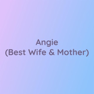Angie (Best Wife & Mother)