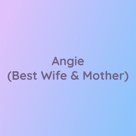 Angie (Best Wife & Mother) | Boomplay Music