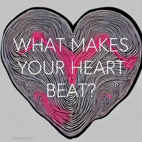 What Makes Your Heart Beat? | Boomplay Music
