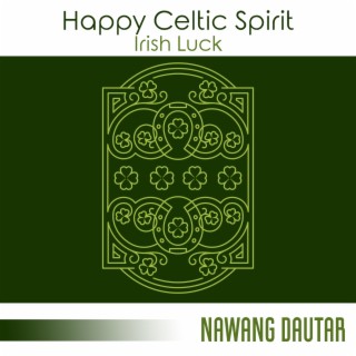 Happy Celtic Spirit: Irish Luck, Cheerful Celtic Ballads, St. Patrick's Elves Prediction, Scenic Relaxation, Irish Jig Music, Emerald Clover Fields