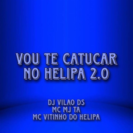 Vou Te Catucar no Helipa 2.0 ft. Mc Mj Ta & MC VITINHO DO HELIPA | Boomplay Music