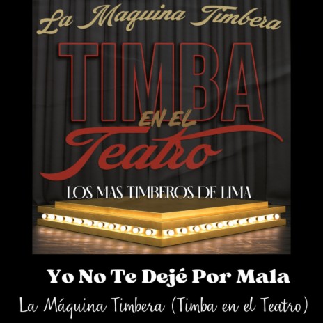 La Maquina Timbera Yo No Te Deje Por Mala(Timba en el Teatro) | Boomplay Music