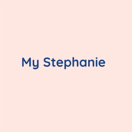 My Stephanie | Boomplay Music