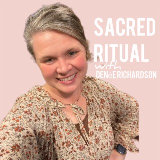 Sacred Ritual with Denee Richardson