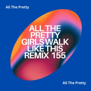 All The Pretty Girls Walk Like This Remix 155