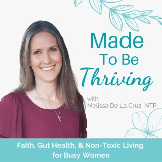 Made To Be Thriving - Nutritional Therapy Practitioner, Wellness Coaching, Gut Health, Non Toxic Liv