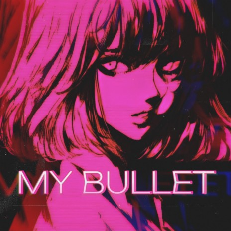 MY BULLET | Boomplay Music