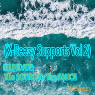 iNUNDATE: The SOURCE is The SAUCE (X-Beezy Supports Vol 2)