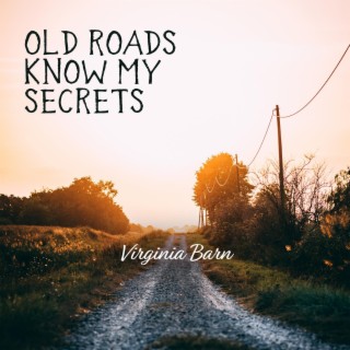 Old Roads Know My Secrets