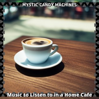 Music to Listen to in a Home Cafe