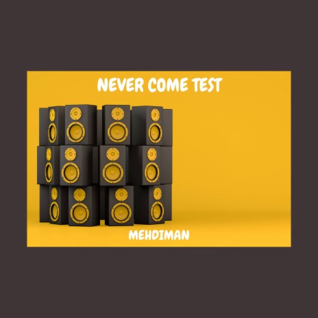 NEVER COME TEST