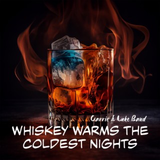 Whiskey Warms the Coldest Nights