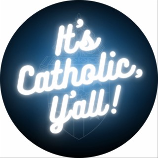 It's Catholic Y'all - Podcast Of A Country Priest