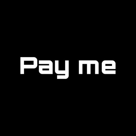 Pay me