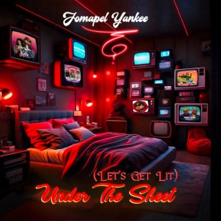 Under The Sheet (Let's Get Lit) lyrics | Boomplay Music