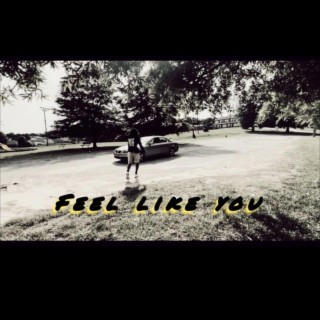 Feel like you