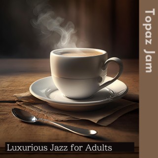 Luxurious Jazz for Adults