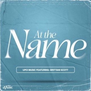 At the Name ft. Brittani Scott lyrics | Boomplay Music