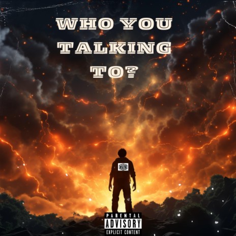 Who You Talking To? (Everybody) | Boomplay Music
