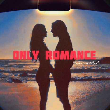 Only Romance (Unkn0wn4rtixt) | Boomplay Music