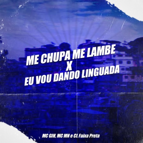 Me Chupa Me Lambe X Eu Vou Dando Linguada ft. MC Gih & Mc Mn | Boomplay Music