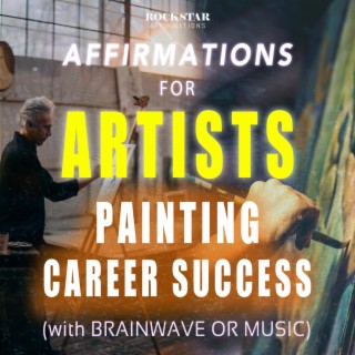 Affirmations for Artists Painting Career Success (with Brainwave or Music)
