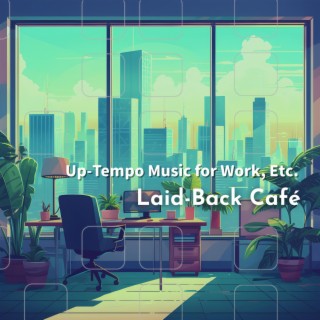 Up-tempo Music for Work, Etc .