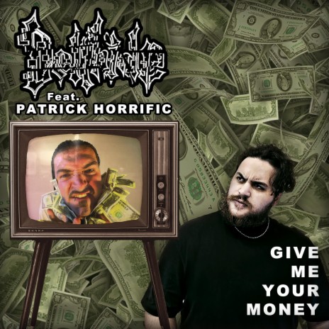 Give Me Your Money ft. Patrick Horrific | Boomplay Music