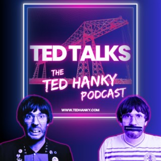 ‘Ted Talks’ - The Ted Hanky Podcast - Edy Hurst