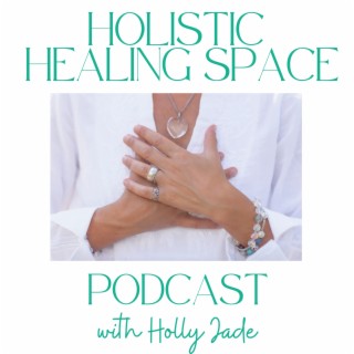 Episode 7 - ”Beneath Our Emotions Lies The Freedom We All Seek”  w/ Holly Jade Uhlich - Holistic Therapist