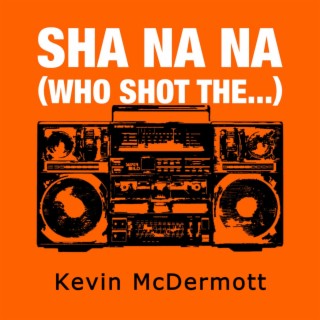 Sha Na Na (Who Shot The...)