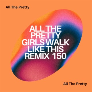 All The Pretty Girls Walk Like This Remix 150
