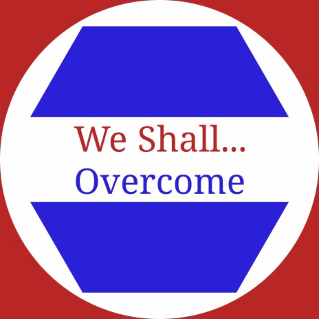 We Shall...Overcome