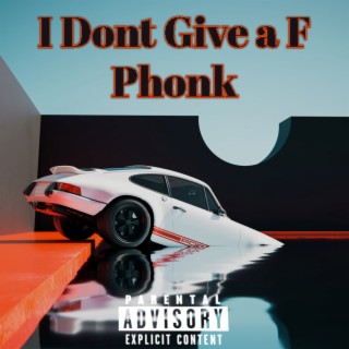 I Dont Give a F Phonk