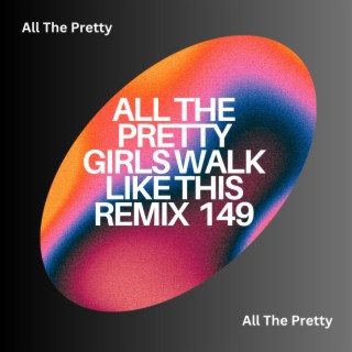 All The Pretty Girls Walk Like This Remix 149