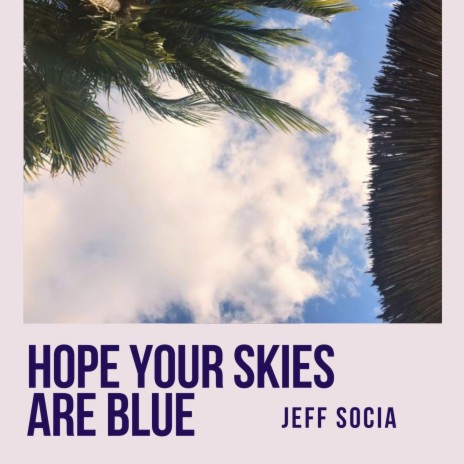 Hope Your Skies Are Blue
