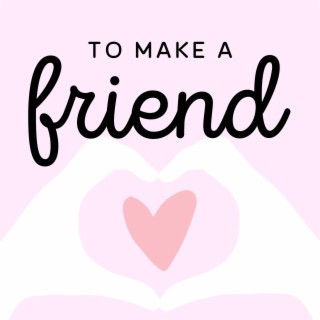 To Make a Friend lyrics | Boomplay Music