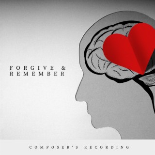 Forgive & Remember (Composer's Recording)