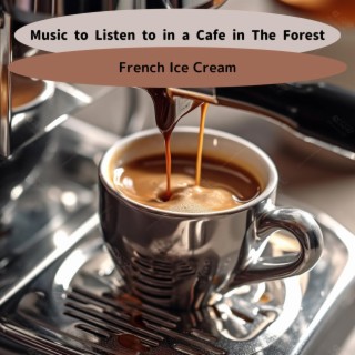 Music to Listen to in a Cafe in the Forest