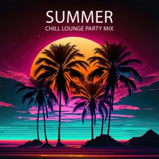 Summer Chill Lounge Party Mix: Party All Night Long