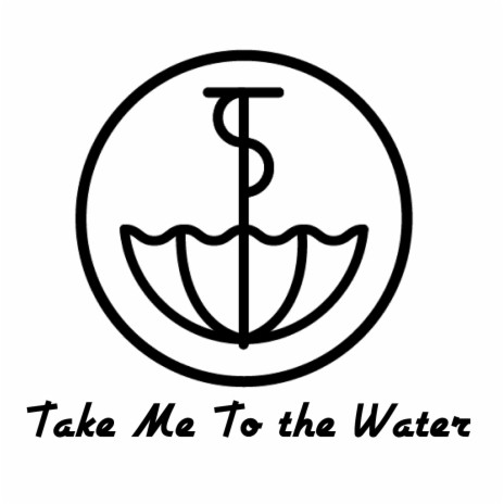 Take Me to the Water | Boomplay Music