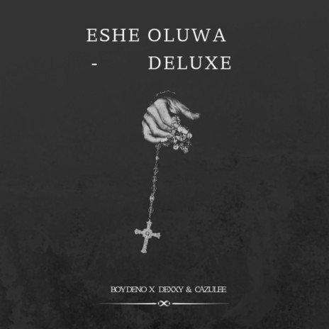 Eshe Oluwa (Deluxe) ft. Dexxy & Cazulee | Boomplay Music