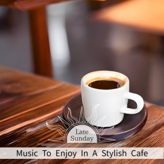 Music to Enjoy in a Stylish Cafe