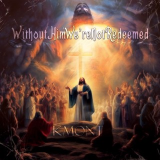 Without Him We're Not Redeemed