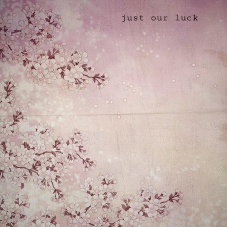 Just Our Luck | Boomplay Music