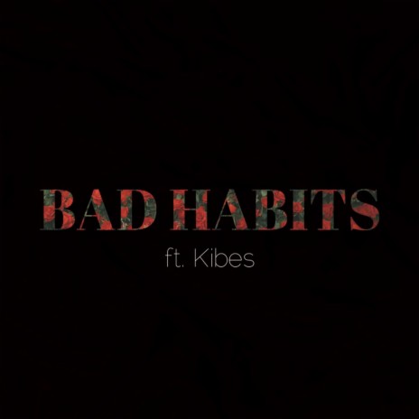 Bad Habits (feat. Kibes) | Boomplay Music