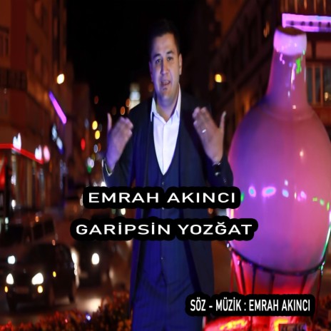 EMRAH AKINCI - GARİPSİN YOZĞAT | Boomplay Music