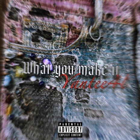 What You Make It