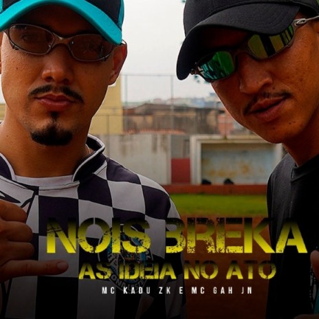 Nois Breka as Ideia no Ato ft. MC Gah JN | Boomplay Music